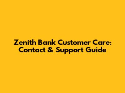 Zenith Bank Customer Care: Contact & Support Guide