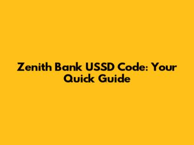 Zenith Bank USSD Code: Your Quick Guide