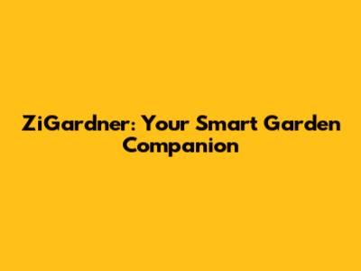 ZiGardner: Your Smart Garden Companion