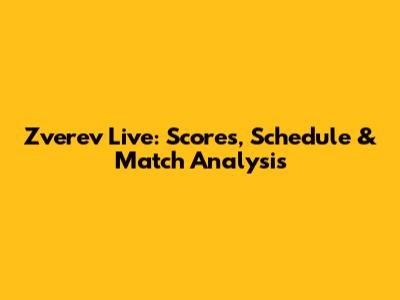 Zverev Live: Scores, Schedule & Match Analysis